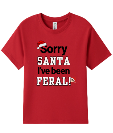 Sorry Santa, I've Been Feral Kids Shirt