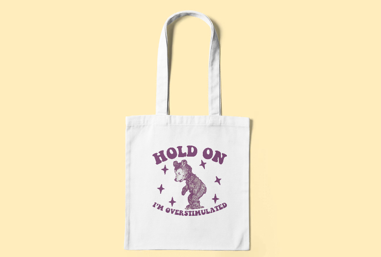 Hold On I'm Overstimulated Tote Bag