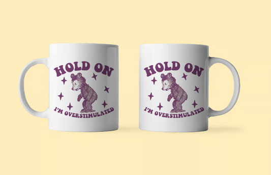 Hold On I'm Overstimulated Mug